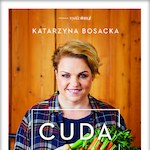 Cuda w kuchni, Katarzyna Bosacka