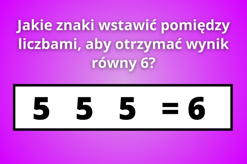 Zagadka Na Inteligencję Wstaw Znak Pomiędzy Liczby Kobieta W Interiapl 9365