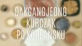 Dakgangjeong - jak zrobić kurczaka po koreańsku?