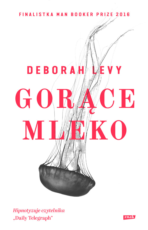 Deborah Levy "Gorące Mleko" - okładka. /Materiały prasowe