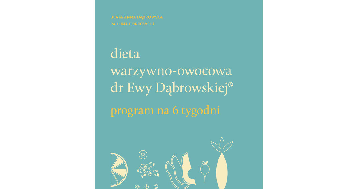 Dieta warzywno-owocowa dr Ewy Dąbrowskiej. Program na 6 tygodni /materiały prasowe