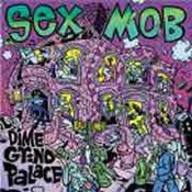 Sex Mob: -Dime Grind Palace