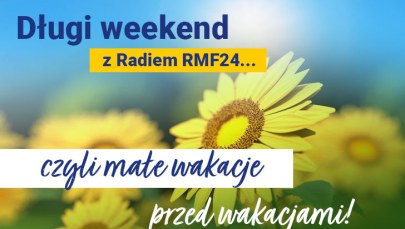 ​Długi weekend w Radiu RMF24. Zapraszamy na małe wakacje przed wakacjami!