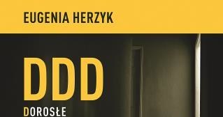 „Dorosłe dziewczynki z rodzin dysfunkcyjnych. Jak odnaleźć poczucie bezpieczeństwa, kobiecości i własnej wartości?" Eugenia Herzyk /materiały prasowe