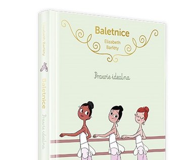 Druga część bestsellerowej serii „Baletnice”