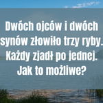 „Dwóch ojców i dwóch synów”. Znana łamigłówka wciąż zaskakuje rozwiązaniem