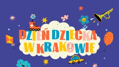 Dzień Dziecka w Krakowie. Jakie atrakcje przygotowało miasto?