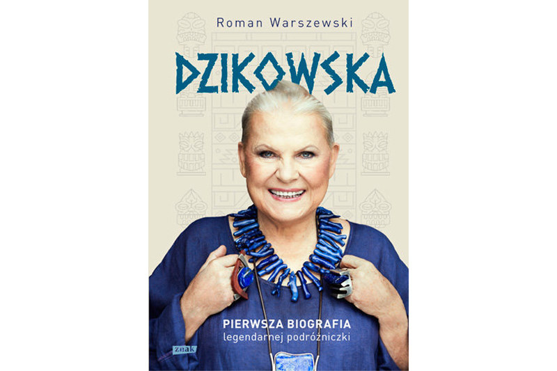 "Dzikowska. Pierwsza biografia legendarnej podróżniczki" Romana Warszewskiego /materiały prasowe