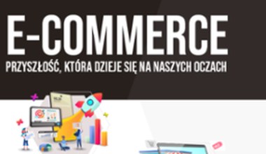 E- commerce - przyszłość, która dzieje się na naszych oczach