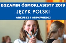 Egzamin ósmoklasisty 2019. Język polski arkusz CKE i odpowiedzi