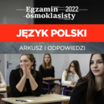 Egzamin ósmoklasisty 2022. Arkusze CKE i odpowiedzi z języka polskiego