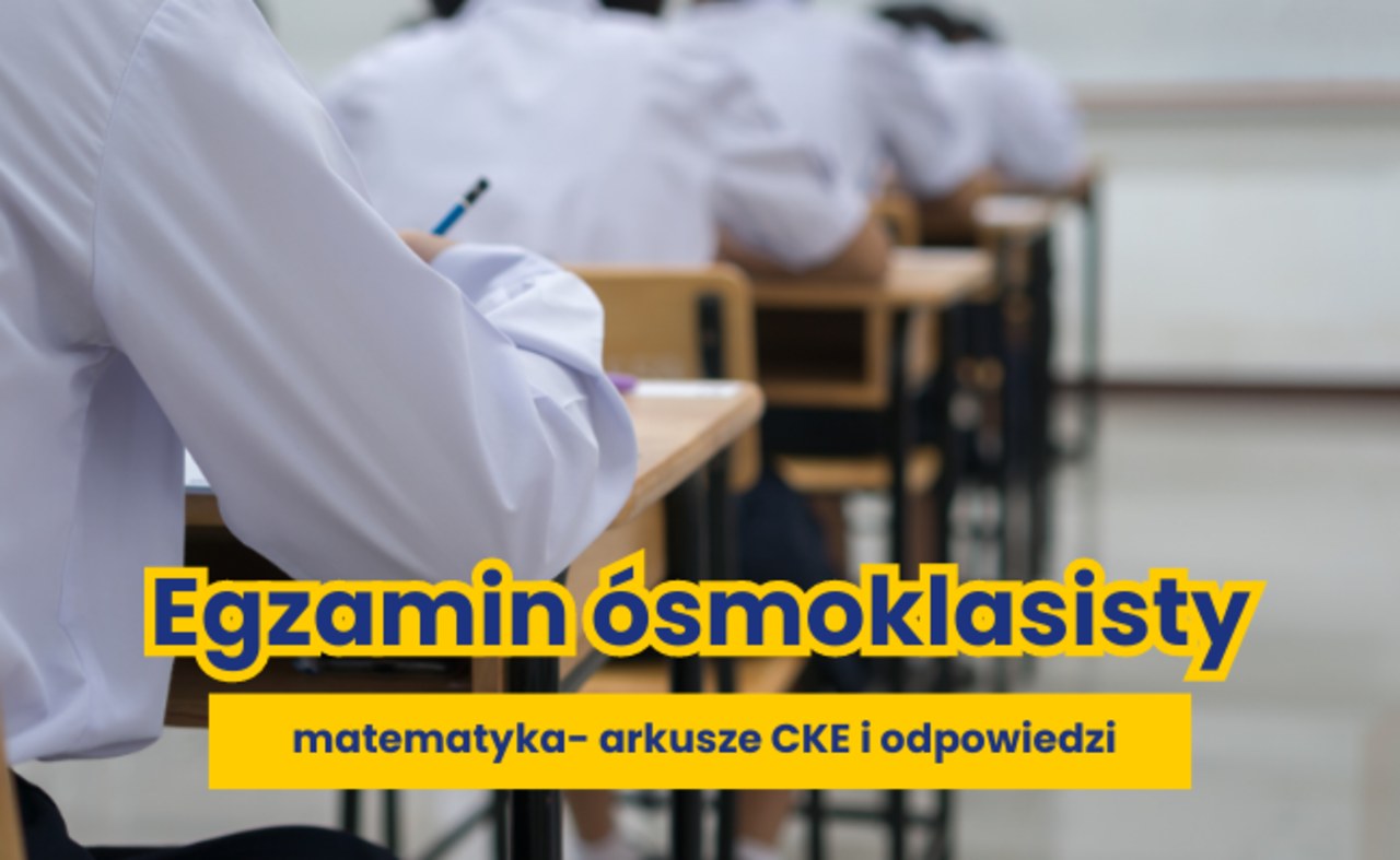 ​Egzamin ósmoklasisty 2023 z matematyki. Publikujemy arkusze CKE i rozwiązania