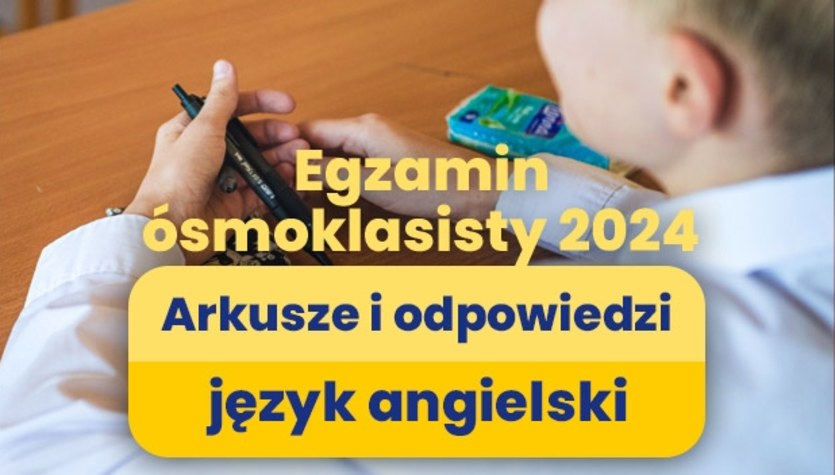 Egzamin ósmoklasisty 2024: Język angielski [ARKUSZE I ROZWIĄZANIA]