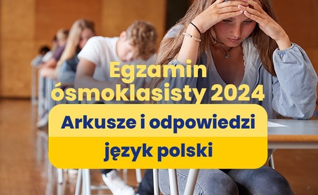 Egzamin ósmoklasisty 2024, język polski [ARKUSZE CKE I ROZWIĄZANIA]