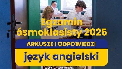 Egzamin ósmoklasisty 2025 z języka angielskiego. ARKUSZE CKE I ROZWIĄZANIA 