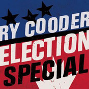 Ry Cooder: -Election Special