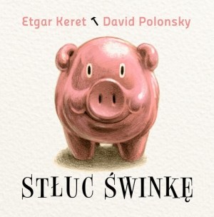Etgar Keret, David Polonsky "Stłuc świnkę" /.