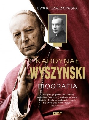 Ewa Czaczkowska "Kardynał Wyszyński. Biografia" Wydawnictwo ZNAK /materiały prasowe