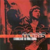 Oasis: -Familiar To Millions