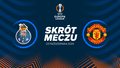 FC Porto - Manchester United. Skrót meczu. WIDEO