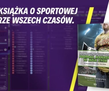 "Football Manager to moje życie" - książka o grze, która zawładnęła piłkarskim światem