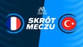 Francja - Turcja. Skrót meczu. WIDEO