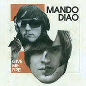 Mando Diao: -Give Me Fire