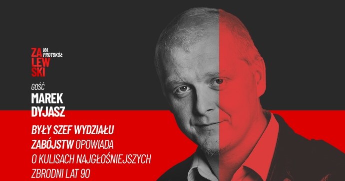 Gościem Rafała Zalewskiego w podcaście "Na protokół" jest Marek Dyjasz — były szef Wydziału Zabójstw /INTERIA.PL