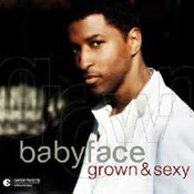 Babyface: -Grown & Sexy