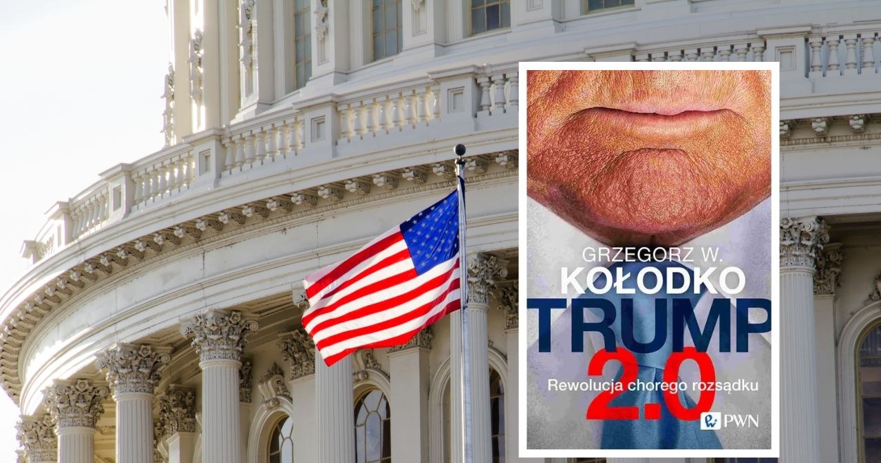 Grzegorz W. Kołodko. Trump 2.0. Rewolucja chorego rozsądku /Wydawnictwo PWN /123RF/PICSEL