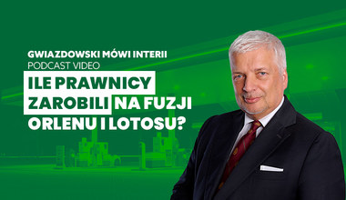 Gwiazdowski mówi Interii. Odc. 22: Ile na fuzji Orlenu i Lotosu zarobili prawnicy?
