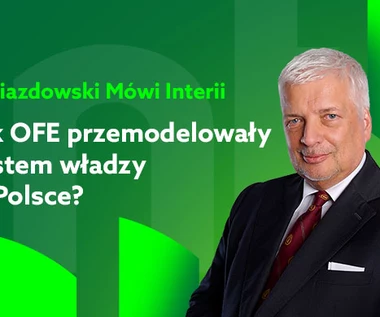 Gwiazdowski mówi Interii. Odc. 7: Jak OFE przemodelowały system władzy w Polsce?