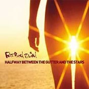 Fatboy Slim: -Halfway Between The Gutter & The Stars