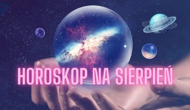 Horoskop na sierpień. Te 3 znaki zodiaku obudzą się na nowo 