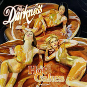 The Darkness: -Hot Cakes