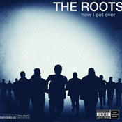 The Roots: -How I Got Over