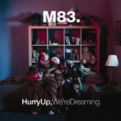 M83: -Hurry Up, We're Dreaming