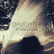 Daughter: -If You Leave