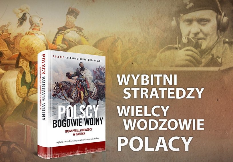 Jacy byli najwięksi polscy wodzowie? Poznasz ich w zbiorowej pracy najpopularniejszych polskich autorów książek historycznych /materiał partnera