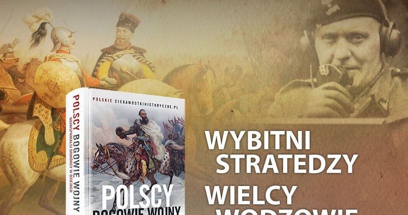 Jacy byli najwięksi polscy wodzowie? Poznasz ich w zbiorowej pracy najpopularniejszych polskich autorów książek historycznych /materiał partnera