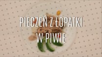 Jak przyrządzić pieczeń z łopatki w piwie?