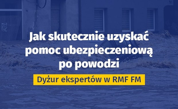 Jak skutecznie uzyskać pomoc ubezpieczeniową po powodzi [DYŻUR EKSPERTÓW]