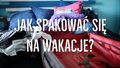 Jak zaoszczędzić miejsce w walizce? Genialny sposób