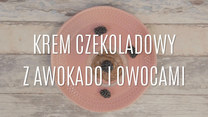 Jak zrobić krem czekoladowy z awokado i owocami?