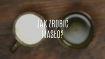 Jak zrobić masło w domu? To dziecinnie proste!