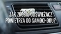 Jak zrobić odświeżacz powietrza do samochodu?