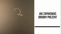 Jak zrobić opakowanie na drobny prezent?