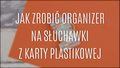 Jak zrobić organizer na słuchawki?