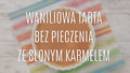 Jak zrobić waniliową tartę bez pieczenia?