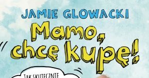 Jamie Głowacki, "Mamo, chcę kupę!" /materiały prasowe